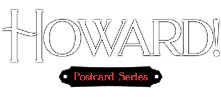Howard! Postcard Series